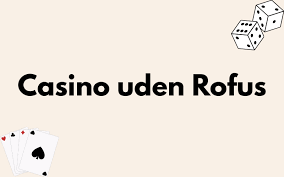 Bedste Casino uden ROFUS Find Dit Perfekte Spil Bedste Casino uden ROFUS Find Dit Perfekte Spil
